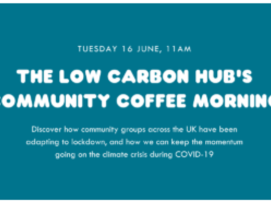 How to keep the momentum going on climate change and ensure a green recovery from COVID-19: advice and ideas from low carbon community groups across the UK